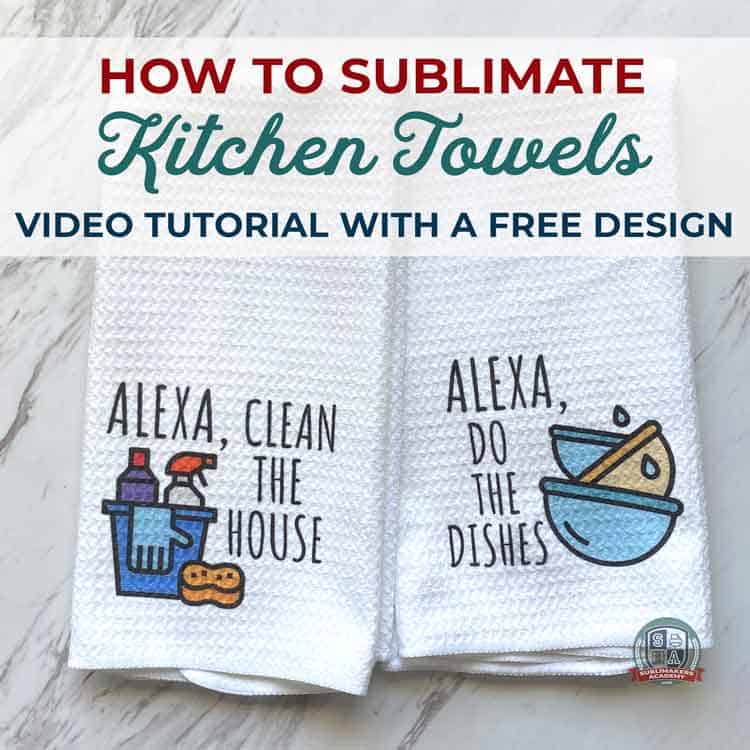 how-to-sublimate-kitchen-towels-video-tutorial-with-a-free-design-by-sublimakersacademy